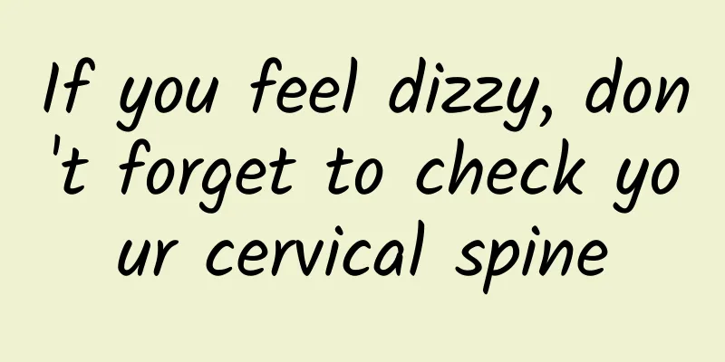 If you feel dizzy, don't forget to check your cervical spine