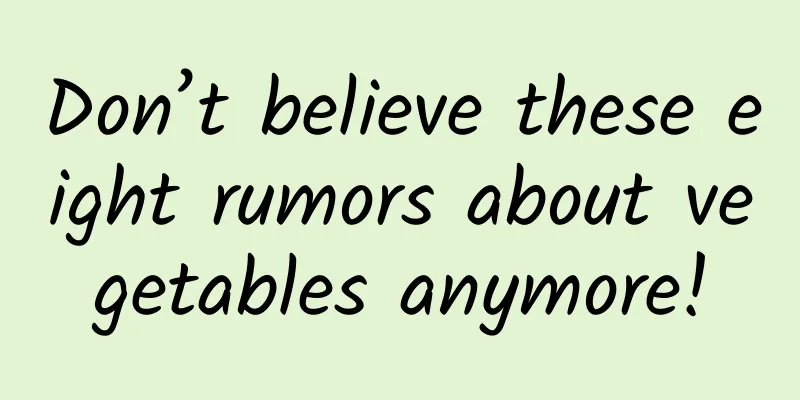 Don’t believe these eight rumors about vegetables anymore!