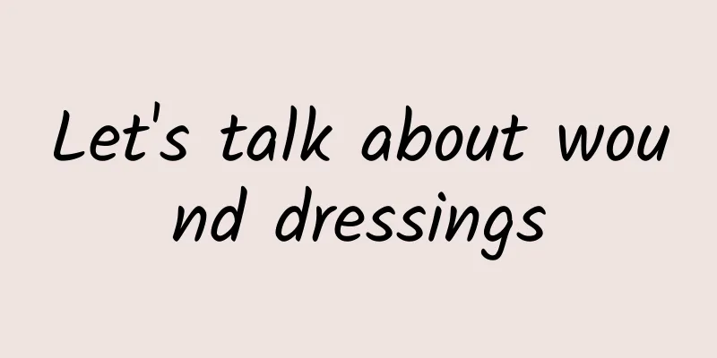 Let's talk about wound dressings
