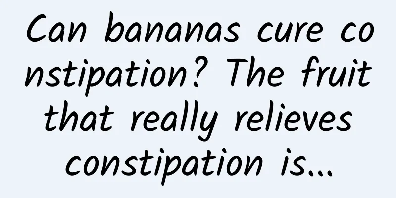 Can bananas cure constipation? The fruit that really relieves constipation is...