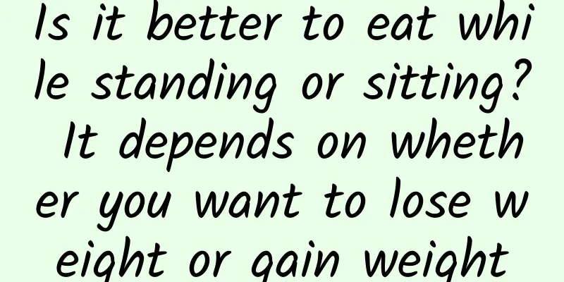 Is it better to eat while standing or sitting? It depends on whether you want to lose weight or gain weight