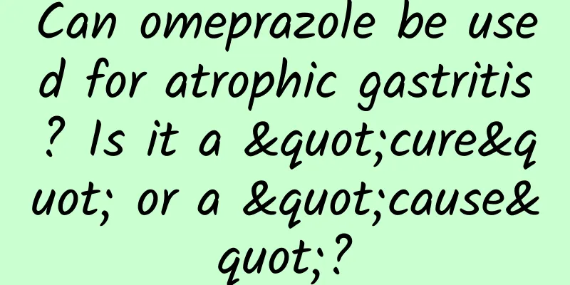 Can omeprazole be used for atrophic gastritis? Is it a "cure" or a "cause"?