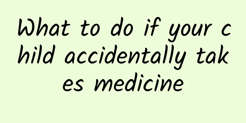 What to do if your child accidentally takes medicine