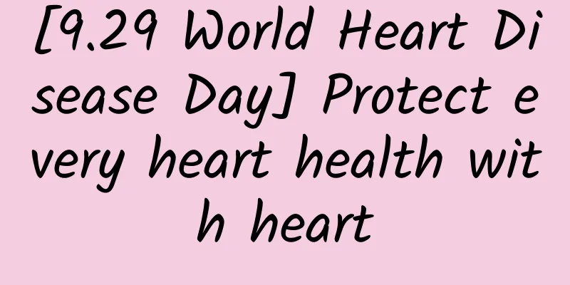 [9.29 World Heart Disease Day] Protect every heart health with heart