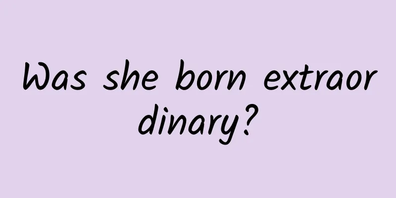 Was she born extraordinary?