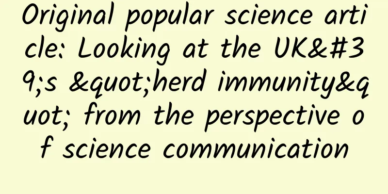 Original popular science article: Looking at the UK's "herd immunity" from the perspective of science communication