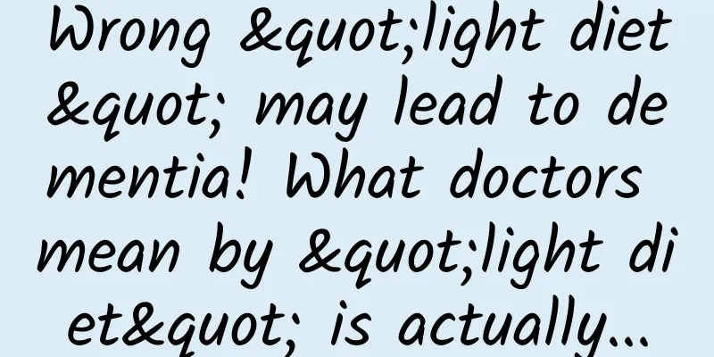 Wrong "light diet" may lead to dementia! What doctors mean by "light diet" is actually...