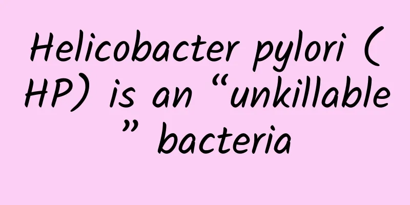 Helicobacter pylori (HP) is an “unkillable” bacteria