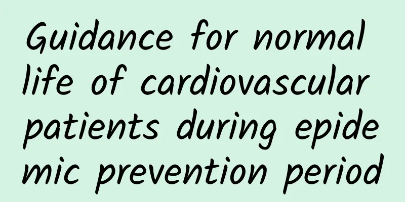 Guidance for normal life of cardiovascular patients during epidemic prevention period