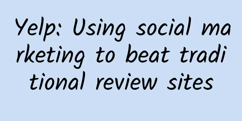 Yelp: Using social marketing to beat traditional review sites