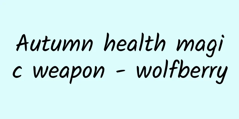 Autumn health magic weapon - wolfberry