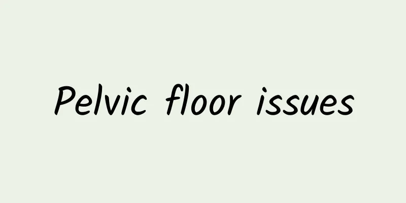 Pelvic floor issues