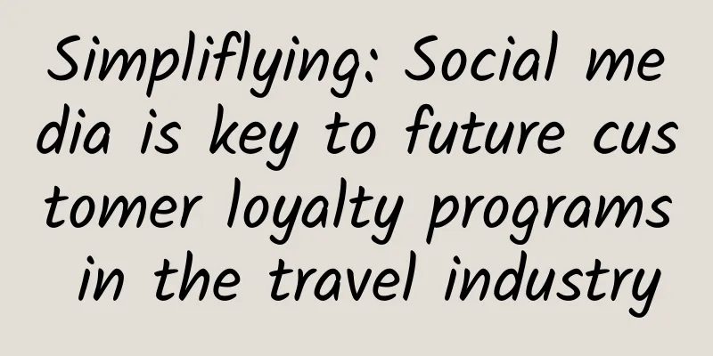 Simpliflying: Social media is key to future customer loyalty programs in the travel industry