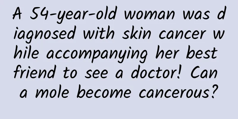 A 54-year-old woman was diagnosed with skin cancer while accompanying her best friend to see a doctor! Can a mole become cancerous?