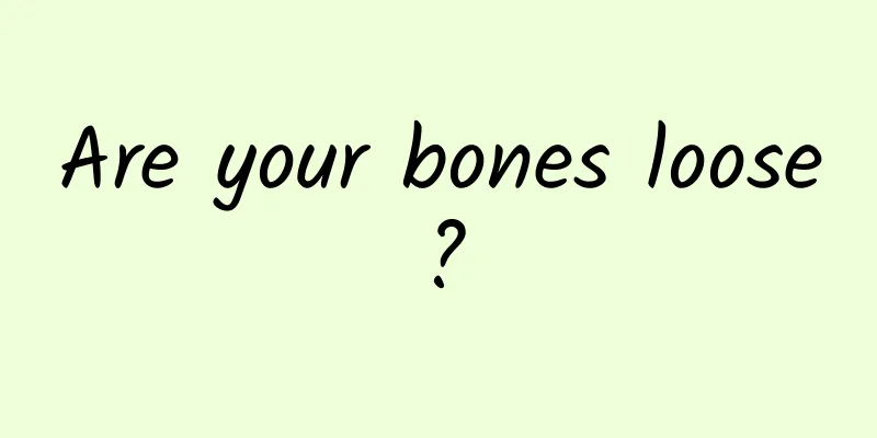 Are your bones loose?