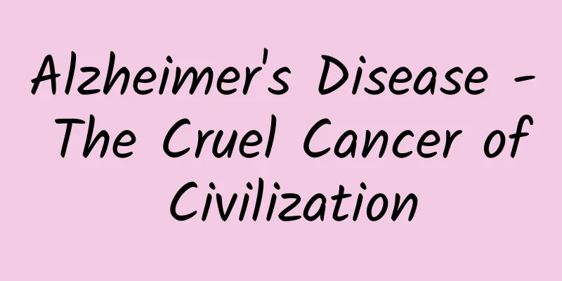 Alzheimer's Disease - The Cruel Cancer of Civilization