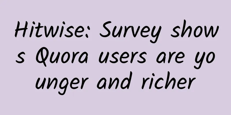 Hitwise: Survey shows Quora users are younger and richer