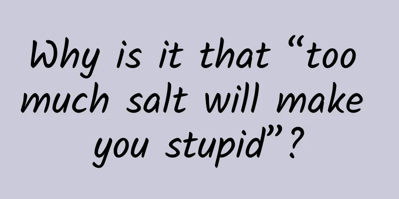 Why is it that “too much salt will make you stupid”?