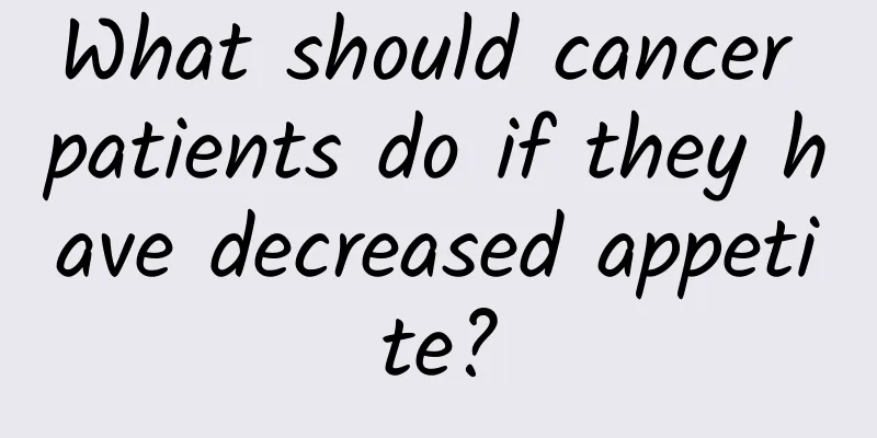 What should cancer patients do if they have decreased appetite?