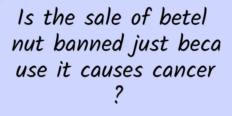 Is the sale of betel nut banned just because it causes cancer?