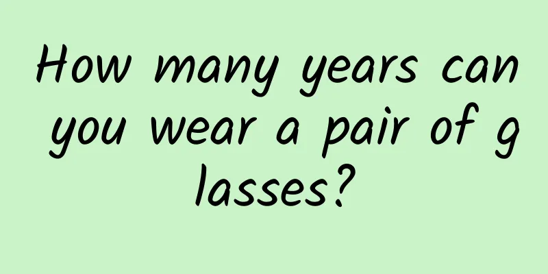 How many years can you wear a pair of glasses?