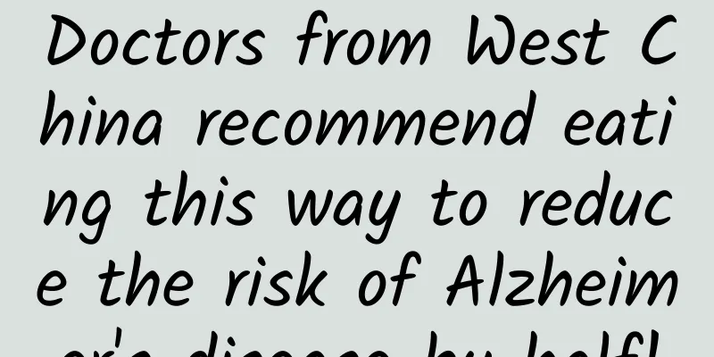 Doctors from West China recommend eating this way to reduce the risk of Alzheimer's disease by half!