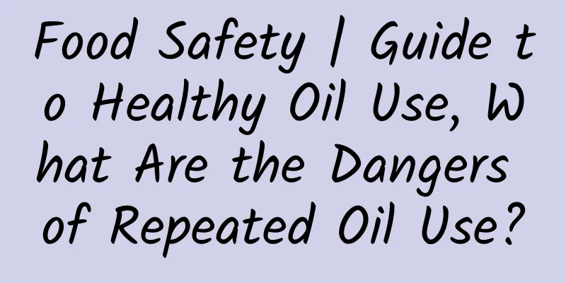 Food Safety | Guide to Healthy Oil Use, What Are the Dangers of Repeated Oil Use?
