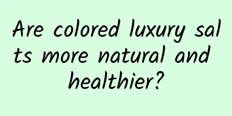 Are colored luxury salts more natural and healthier?