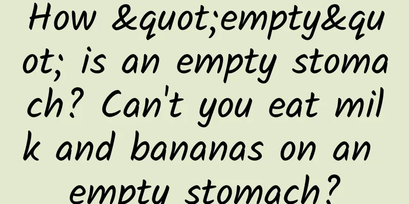 How "empty" is an empty stomach? Can't you eat milk and bananas on an empty stomach?