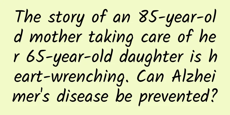 The story of an 85-year-old mother taking care of her 65-year-old daughter is heart-wrenching. Can Alzheimer's disease be prevented?