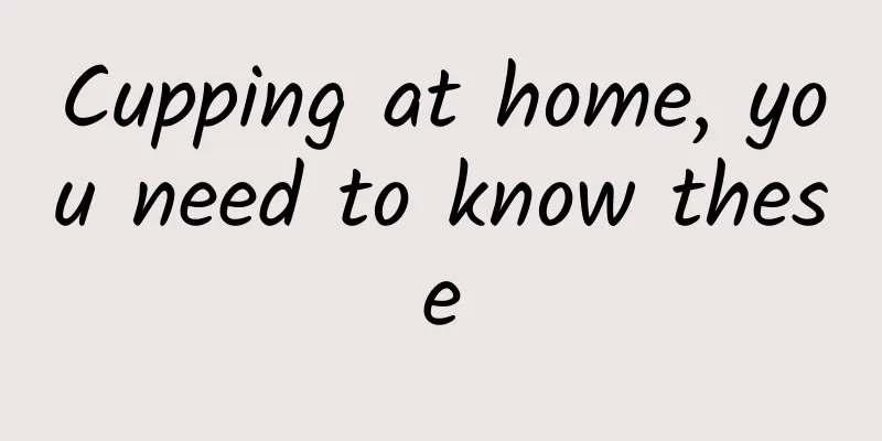 Cupping at home, you need to know these