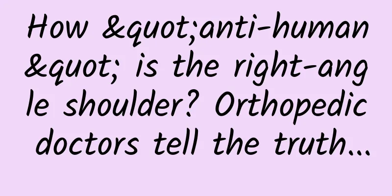 How "anti-human" is the right-angle shoulder? Orthopedic doctors tell the truth...