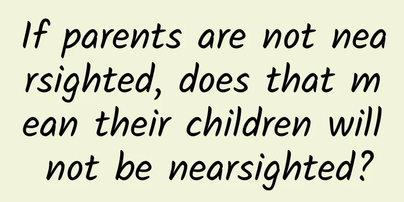 If parents are not nearsighted, does that mean their children will not be nearsighted?