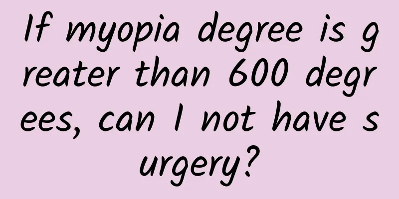 If myopia degree is greater than 600 degrees, can I not have surgery?