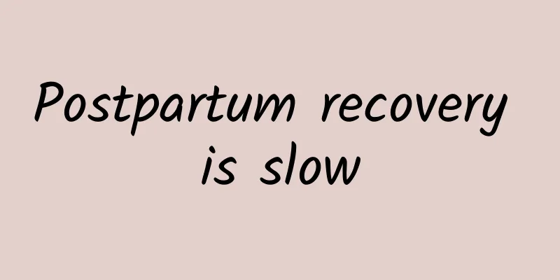 Postpartum recovery is slow