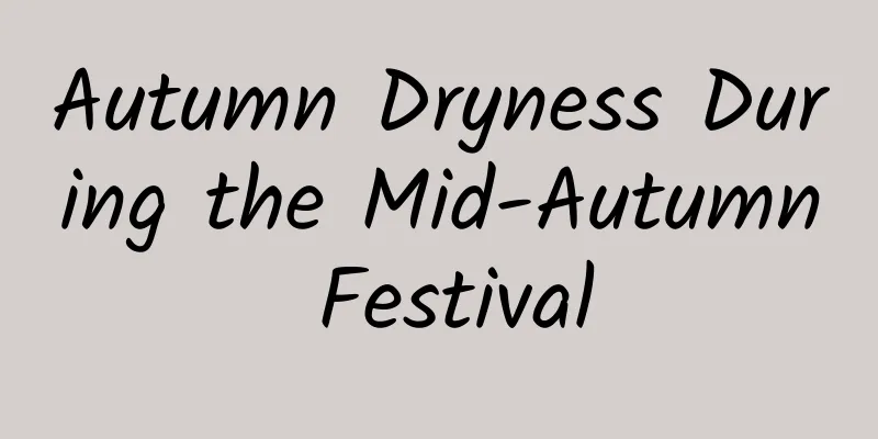 Autumn Dryness During the Mid-Autumn Festival