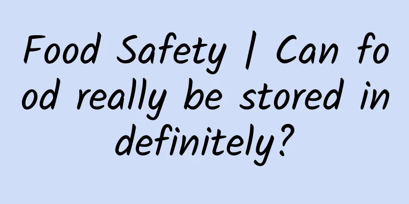 Food Safety | Can food really be stored indefinitely?