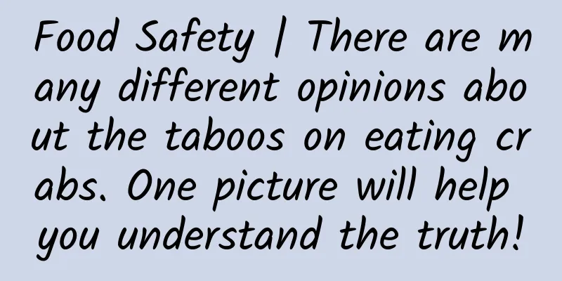 Food Safety | There are many different opinions about the taboos on eating crabs. One picture will help you understand the truth!