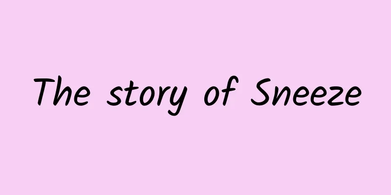 The story of Sneeze