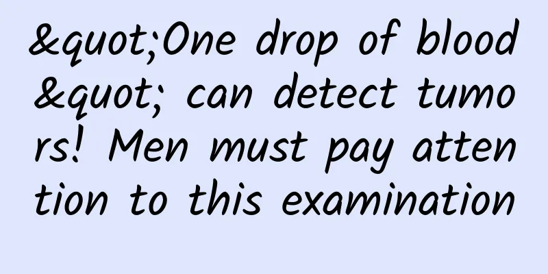 "One drop of blood" can detect tumors! Men must pay attention to this examination