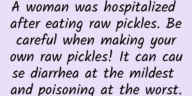 A woman was hospitalized after eating raw pickles. Be careful when making your own raw pickles! It can cause diarrhea at the mildest and poisoning at the worst.
