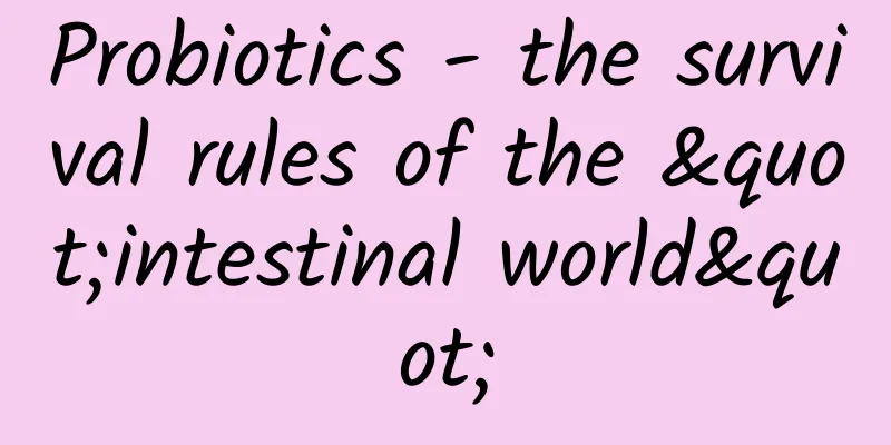 Probiotics - the survival rules of the "intestinal world"