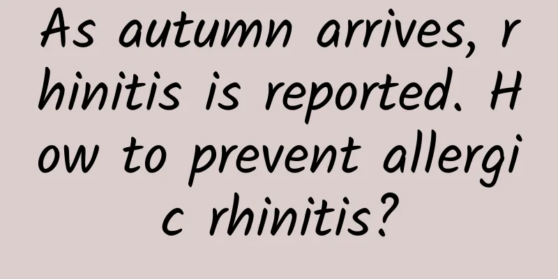 As autumn arrives, rhinitis is reported. How to prevent allergic rhinitis?