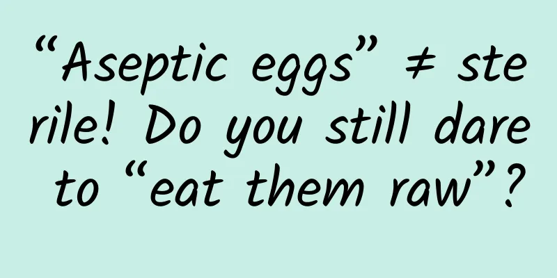 “Aseptic eggs” ≠ sterile! Do you still dare to “eat them raw”?