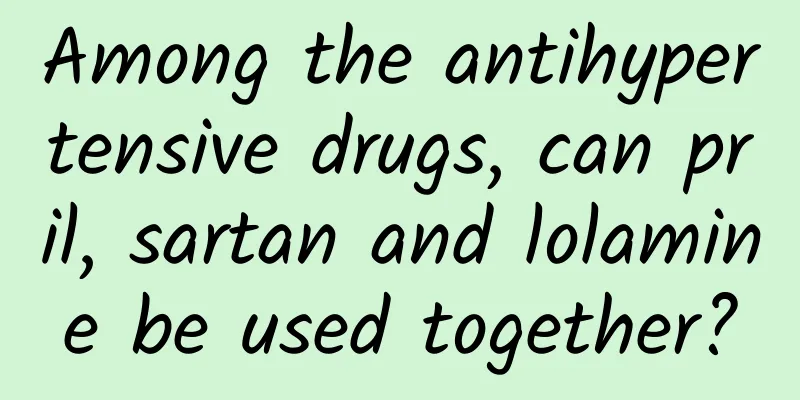 Among the antihypertensive drugs, can pril, sartan and lolamine be used together?