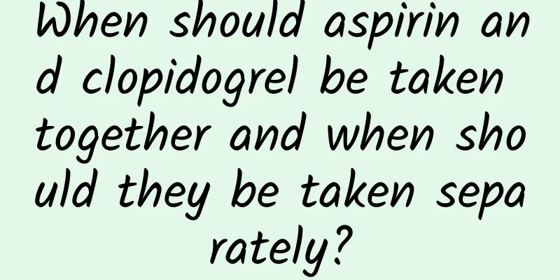 When should aspirin and clopidogrel be taken together and when should they be taken separately?