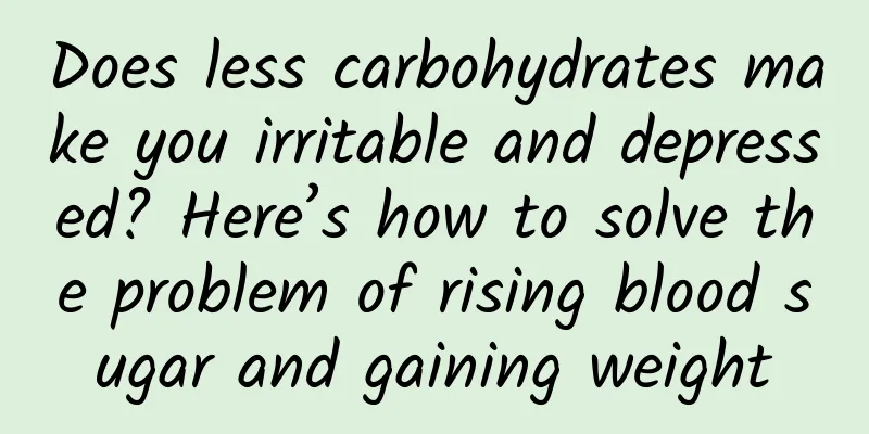 Does less carbohydrates make you irritable and depressed? Here’s how to solve the problem of rising blood sugar and gaining weight