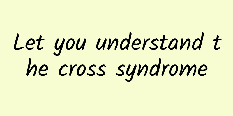 Let you understand the cross syndrome