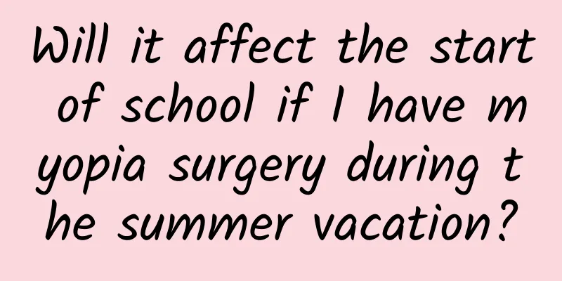 Will it affect the start of school if I have myopia surgery during the summer vacation?