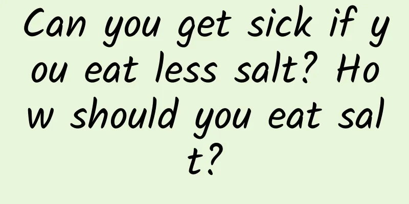 Can you get sick if you eat less salt? How should you eat salt?